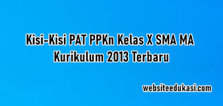 Pada kesempatan kali ini admin ingin share buku pelajaran pkn kelas x kurikulum 2013 revisi terbaru. Kisi Kisi Pat Pkn Kelas 10 Kurikulum 2013 Tahun 2021