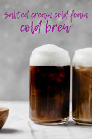 An Easy Natural Recipe For Homemade Starbucks Salted Cream Cold Foam Cold Brew With Only 4 Ingredients Co Cold Brew Coffee Recipe Cold Brew Recipe Cold Brew