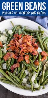 Roasted Green Beans With Onions And Bacon Crazy For Crust Recipe Green Beans Easy Vegetable Side Dishes Roasted Green Beans