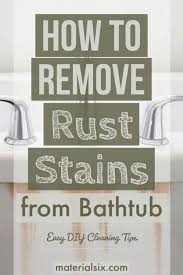 Rinse with clear water, then repeat if necessary. How To Remove Rust From Bathtub Materialsix Com