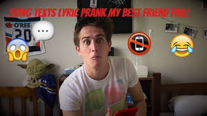 Place maximum strength orajel inside your best friend's toothpaste. Song Lyrics Prank Collection What Is A Song Lyric Prank To Do On Your Guy Friend That Likes You Quora