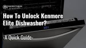 How to unlock a kenmore elite ultraclean dishwasher according to the instruction manual. How To Unlock Kenmore Elite Dishwasher Quick And Easy Way