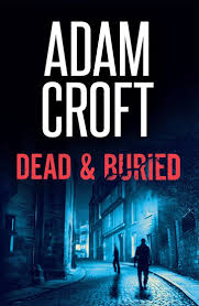 Dead & Buried | British crime fiction by Adam Croft