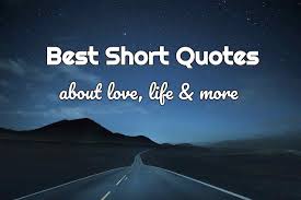 Enjoy our collection of 1000 most popular quotes selected by hundreds of voting visitors! 600 Best Short Quotes About Life Love Self Quote Cc