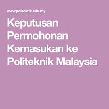 Permohonan kemasukan ke politeknik adalah dilakukan secara dalam talian (online), anda dikehendaki layari pautan khas untuk mengisi borang permohonan mengikut jenis. Keputusan Permohonan Kemasukan Ke Politeknik Malaysia Malaysia