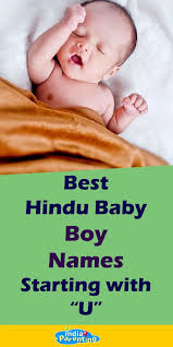 Check out our list of hindu baby boy names starting with e and choose best hindu name that starts with e for your new born or expected baby boy. Best Hindu Baby Boy Names Starting With U Hindu Baby Boy Names Baby Boy Names Boy Names
