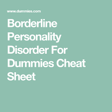 Borderline Personality Disorder For Dummies Cheat Sheet Borderline Personality Disorder Personality Disorder Disorders