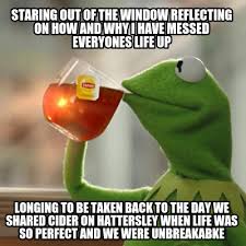 Maybe you would like to learn more about one of these? Meme Creator Funny Staring Out Of The Window Reflecting On How And Why I Have Messed Everyones Life Meme Generator At Memecreator Org