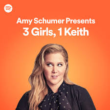 amy schumer presents 3 girls 1 keith podcast listen