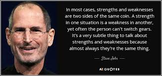 What do both of these games have in common? Steve Jobs Quote In Most Cases Strengths And Weaknesses Are Two Sides Of