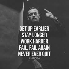 Get Up Earlier Stay Longer Work Harder Fail Fail Again Never Give Up Hpin Zitate Motivation Weisheiten Zitate Inspirierende Zitate Und Spruche