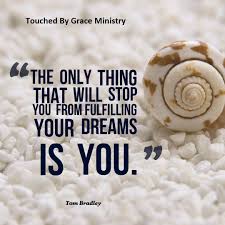 The Only Thing That Will Stop You From Fulfilling Your Dreams Is You Tom Bradley Followyourdreams Quotes Wonder Quotes Dreaming Of You Quotes