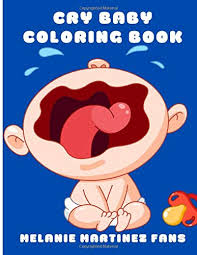 ‎creative and educational game for children that will help your child spend time with an electronic device effectively. Cry Baby Coloring Book Cry Baby Coloring Pages Martinez Fans Melanie 9798643368465 Amazon Com Books