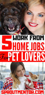 5 Of The Best Work From Home Jobs For Pet Lovers Sproutmentor Work From Home Jobs Animal Lover Home Jobs