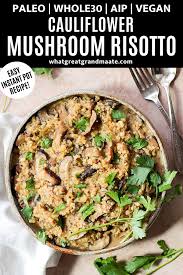 Instant Pot Paleo Cauliflower Mushroom Risotto Whole30 Vegan Aip Recipe Instant Pot Paleo Cauliflower Mushroom Mushroom Risotto