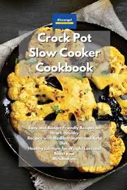 Plus its chock full of healthy ingredients, including four (yes, four!) different kinds of fresh veggies. Crockpot Slow Cooker Cookbook Easy And Budget Friendly Recipes On Heart Healthy Recipes With Mediterranean And Keto Diet Healthy Lifestyle For Weig Paperback The Book Rack