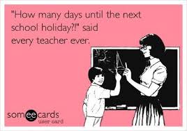 How Many Days Until The Next School Holiday Said Every Teacher Ever Teacher Memes Funny Teacher Memes Teacher Quotes Funny