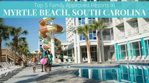 family approved resorts in myrtle beach sc