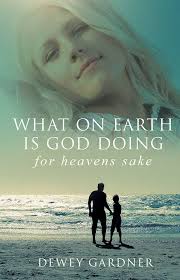 WHAT ON EARTH IS GOD DOING FOR HEAVENS' SAKE