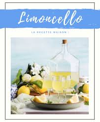 La Recette Du Limoncello Maison Recette Limoncello Limoncello Recette