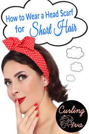 Find scarves for womens hair: How To Wear A Headscarf With Short Hair Curling Diva