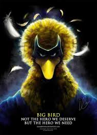 Batman the hero we deserve quote. Big Bird Not The Hero We Deserve But The Hero We Need Fired Big Bird Mitt Romney Hates Big Bird Know Your Meme