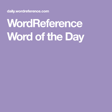 Wordreference Word Of The Day Word Of The Day Words Day
