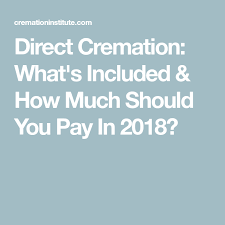 Direct Cremation What S Included How Much Should You Pay In 2018 Direct Cremation Cremation Retirement Money