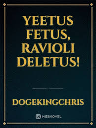 Discover the magic of the internet at imgur, a community powered entertainment destination. Read Yeetus Fetus Ravioli Deletus Dogekingchris Webnovel
