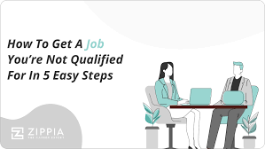 How To Get A Job You're Not Qualified For In 5 Easy Steps – Zippia