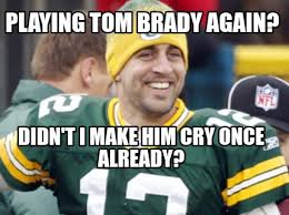 Compare tom brady and aaron rodgers careers through the years of your choosing. Meme Creator Funny Playing Tom Brady Again Didn T I Make Him Cry Once Already Meme Generator At Memecreator Org
