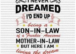 Download I Never Dreamed I D End Up Being A Son In Law Awesome Svg Funny Quote Svg Funny Mother In Law Quote Svg Buy T Shirt Designs