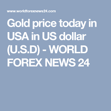 Gold Price Today In Usa In Us Dollar U S D World Forex News 24 Gold Rate Gold Price Forex