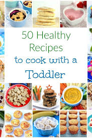 50 Healthy Recipes To Cook With Toddlers In 2020 Easy Meals For Kids Kids Cooking Recipes Cooking With Toddlers