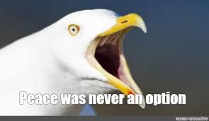 The warning sound when untitled goose with knife is near. Somics Meme Peace Was Never An Option Comics Meme Arsenal Com