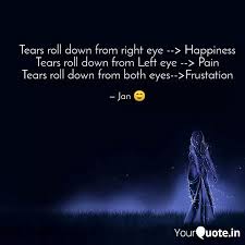 Discover and share left eye quotes. Tears Roll Down From Righ Quotes Writings By Jan Yourquote