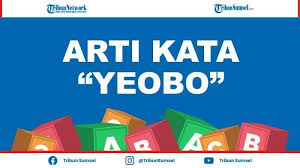 Check spelling or type a new query. Arti Yeobo Kosa Kata Bahasa Korea Selatan Lengkap Dengan Sinonim Dan Penjelasannya Tribun Sumsel