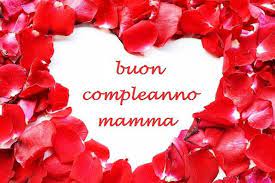 Buon Compleanno Mamma Buon Compleanno Mamma Buon Compleanno Auguri Di Buon Compleanno