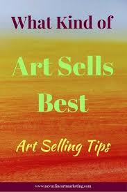 What Kind Of Art Sells Best Art Selling Tips Kinder Art Selling Art Online Jobs In Art