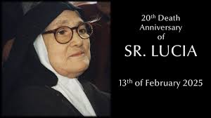 On February 13, 2025, we shall mark the 20th anniversary of Sister Lucia's  death, in her Carmelite convent of Coimbra, at the age of 97. We take this  date to make it