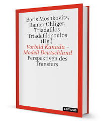 Demografie, wirtschaft, energie, sprachen und weitere gegenüberstellungen. Vorbild Kanada Modell Deutschland Ein Buch Von Boris Moshkovits Rainer Ohliger Triadafilos Triadafilopoulos Campus Verlag