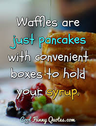 Everything can have drama if it's done right. Waffles Are Just Pancakes With Convenient Boxes To Hold Your Syrup