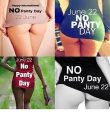Happy Intermational NO Panty Day 22 June June 22 No Panty Day June ...
