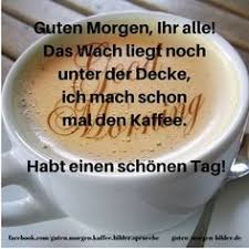 Ein kaffee am morgen, vertreibt kummer und sorgen. 14 Guten Morgen Ideen Guten Morgen Guten Morgen Bilder Kaffee Spruche