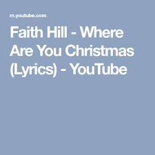 Faith Hill Where Are You Christmas Lyrics Youtube Christmas Lyrics Faith Hill Lyrics