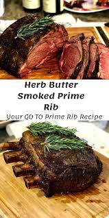 Herb Butter Smoked Prime Rib Your Go To Prime Rib Recipe Recipe Prime Rib Recipe Rib Recipes Cooking Prime Rib