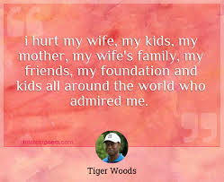 My wife and kids quote. I Hurt My Wife My Kids My Mother My Wife S Family My Friends My Foundation And Kids All Around The World Who Admired Me