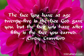 The same energy that god invested in you at birth is present. The Face You Have At Age 50th Birthday Quote