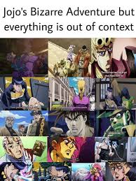If You Think Jojo Is Weird Enough To Watch Wait Until A Non Jojo S Fan Sees This Without Context Shitpo Jojo Jojo Bizzare Adventure Jojo S Bizarre Adventure