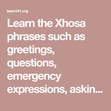 Learn The Xhosa Phrases Such As Greetings Questions Emergency Expressions Asking For Direction Language Prac Xhosa How To Introduce Yourself Travel Phrases